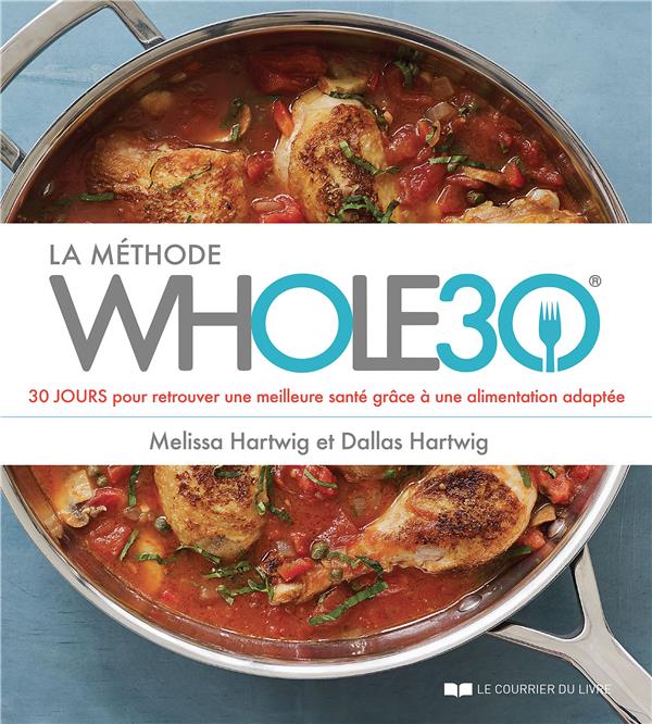 La méthode whole30 ; 30 jours pour retrouver une meilleure santé grâce à une alimentation adaptée