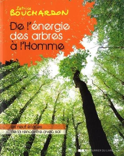 De l'énergie des arbres à l'homme ; les neuf étapes de la rencontre avec soi (2e édition)