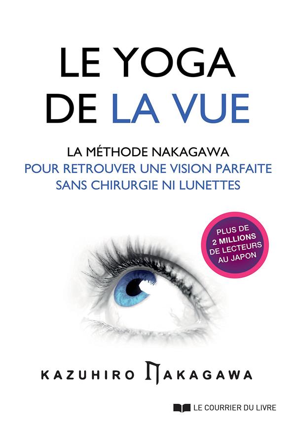Le yoga de la vue ; la méthode Nakagawa pour retrouver une vision parfaite sans chirurgien ni lunettes