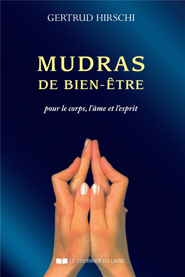 Mudras de bien-être ; pour le coprs, l'âme et l'esprit (4e édition)