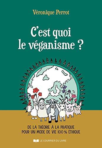 C'est quoi le véganisme ? de la théorie à la pratique pour un mode de vie 100 % éthique