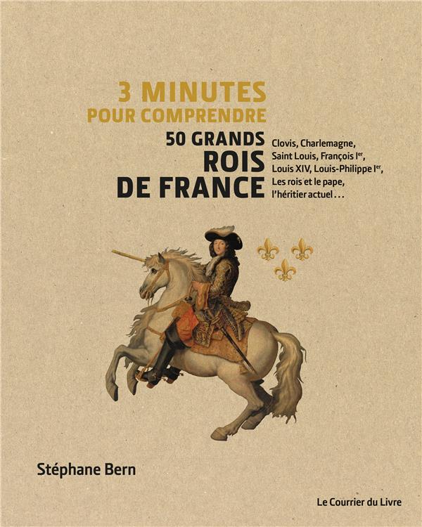 3 minutes pour comprendre ; les 50 grands rois de France