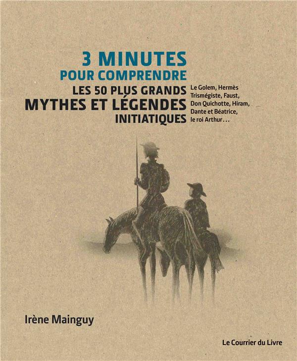 3 minutes pour comprendre ; les 50 plus grands mythes et légendes initiatiques