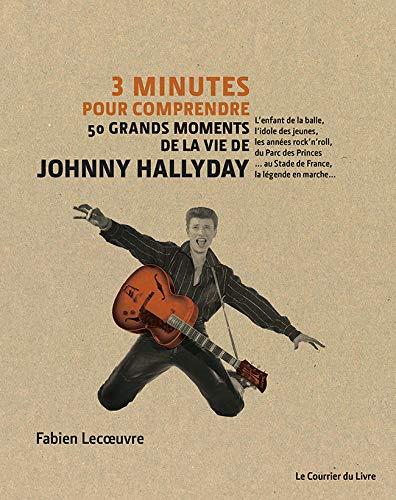3 minutes pour comprendre ; 50 grands moments de la vie de Johnny Hallyday
