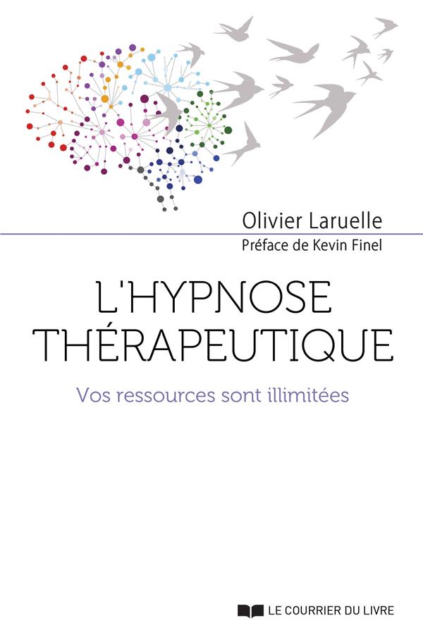 L'hypnose thérapeutique ; vos ressources sont illimitées (préface Kevin Finel)
