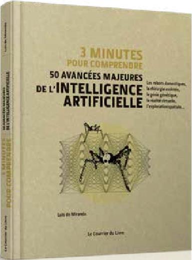 3 minutes pour comprendre ; 50 avancées majeures de l'intelligence artificielle