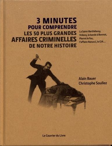 Les 50 + grandes affaires criminelles de notre histoire ; 3 mn pour comprendre