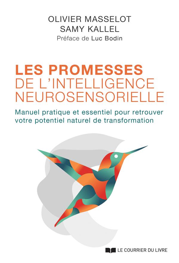 Les promesses de l'intelligence neurosensorielle ; manuel pratique et essentiel pour retrouver votre potentiel naturel de transformation (préface Luc Bodin)