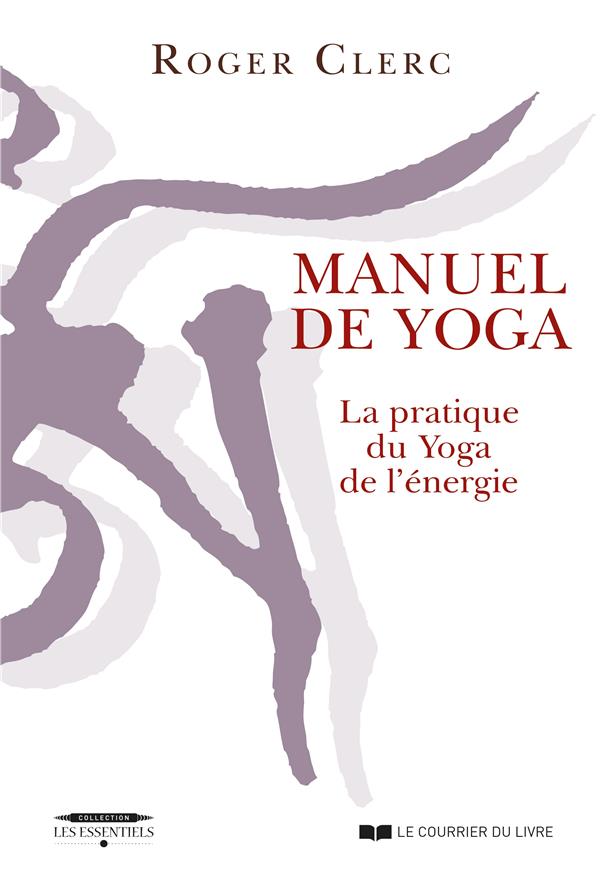 Manuel de yoga ; la pratique du yoga de l'énergie