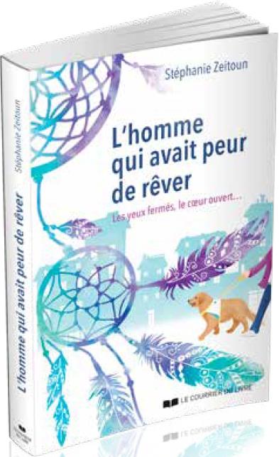 L' homme qui avait peur de rêver ; les yeux fermés, le coeur ouvert...