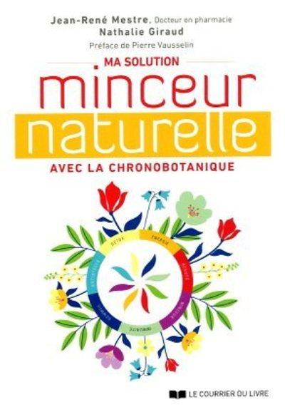 Ma solution minceur naturelle avec la chronobotanique (préface de Pierre Vausselin)