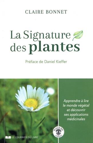 La signature des plantes ; apprendre à lire le monde végétal et découvrir ses applications médicinales (préface Daniel Kieffer)