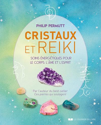 Cristaux et Reiki ; soins énergetiques pour le corps, l'âme et l'esprit