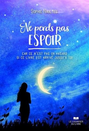Ne perds pas espoir ; car ce n'est pas un hasard si ce livre est arrivé jusqu'a toi
