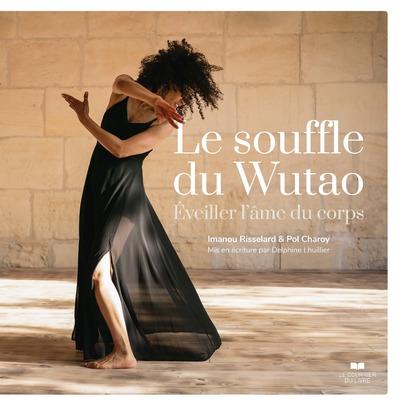 Souffle du wutao ; l'éveiller (préface de Anne Ghesquière et Miriam Anne Gablier)