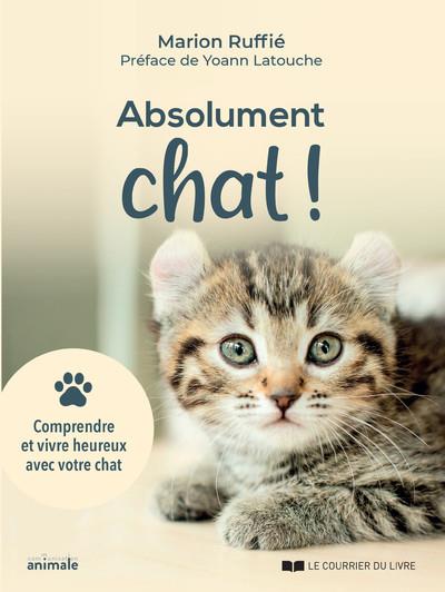 Abolument chat ! comprendre et vivre heureux avec votre chat (préface Yoann Latouche)