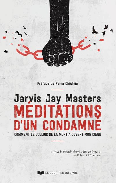 Méditations d'un condamné : comment le couloir de la mort a ouvert mon coeur (préface de Pema Chodron)