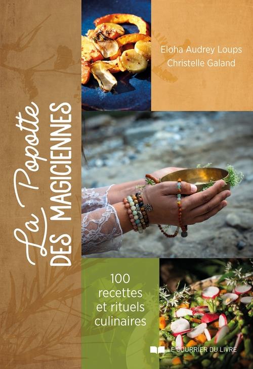 La popotte des magiciennes : 100 recettes santé et sacré