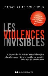 Les violences invisibles : comprendre les mécanismes de l'emprise dans le couple, dans la famille