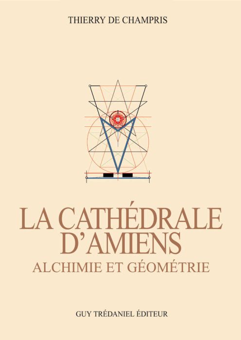 La cathédrale d'Amiens ; alchimie et géométrie
