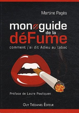 Mon guide de la défume ; comment j'ai dit Adieu au tabac (PREFACE DE LAURE POULIQUEN)