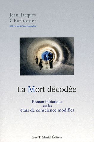 La mort décodée ; roman initiatique sur les états de conscience modifiés