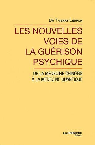 Les nouvelles voies de la guérison psychique ; de la médecine chinoise à la médecine quantique