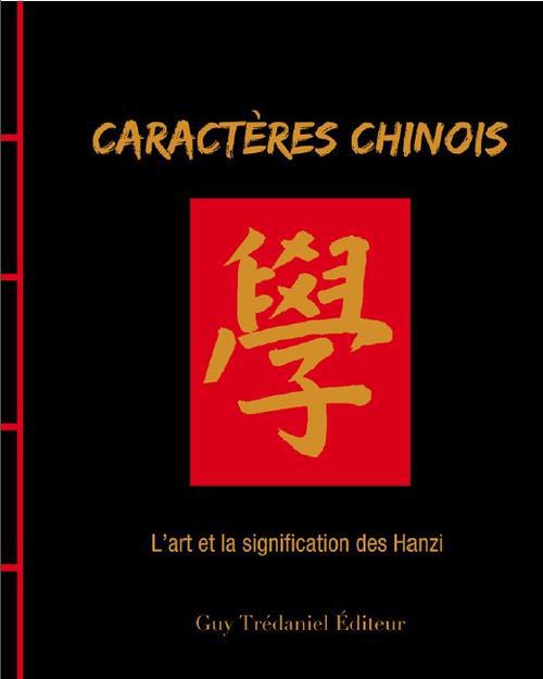 Caractères chinois ; l'art et la signification des Hanzi