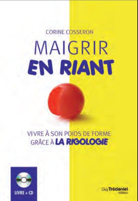 Maigrir en riant ; vivre à son poids de forme grâce à la rigologie