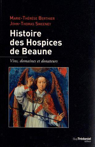 Histoire des hospices de Beaune ; vigne, pierre et bienfaiteurs
