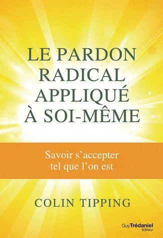 Le pardon radical appliqué à soi-même ; savoir s'accepter tel que l'on est