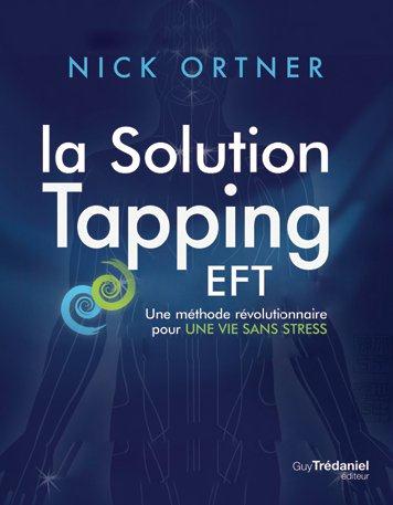 La solution tapping ; une méthode révolutionnaire pour une vie sans stress