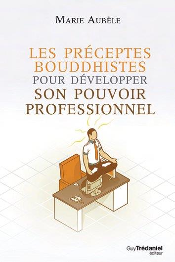Les préceptes bouddhistes pour développer son potentiel professionnel