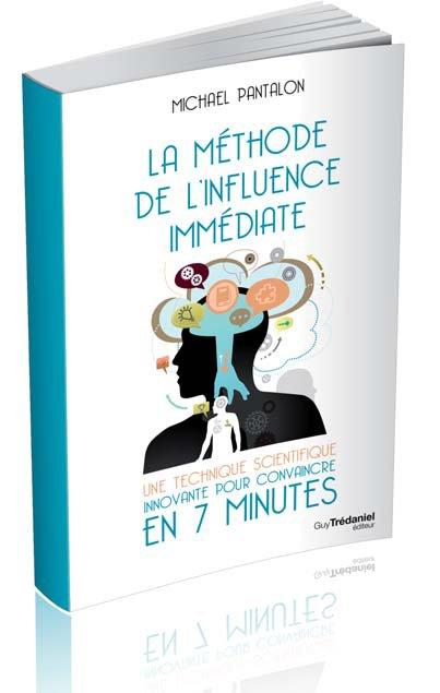 [épuisé] La méthode de l'influence immédiate ; une technique scientifique innovante pour convaincre en 7 minutes