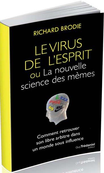 Le virus de l'esprit ou la nouvelle science des mèmes ; Comment retrouver son libre arbitre dans un monde sous influence