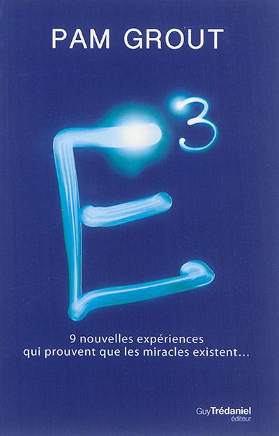 E3 ; 9 nouvelles expériences toutes simples qui prouvent que les miracles existent