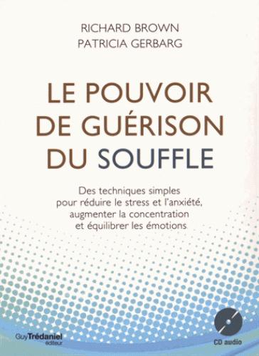 Le pouvoir de guérison du souffle ; des techniques simples pour réduire le stress et l'anxiété, augmenter la concentration et équilibrer les émotions