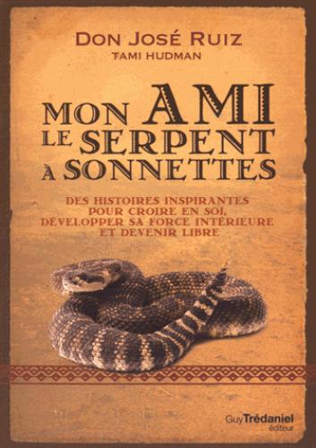 Mon ami le serpent à sonnettes ; des histoires toltèques pour croire en soi, développer sa force intérieure et devenir libre (préface Don Miguel Ruiz)