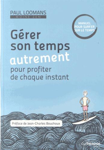 Gérer son temps autrement pour profiter de chaque instant (préface Jean-Charles Bouchoux)