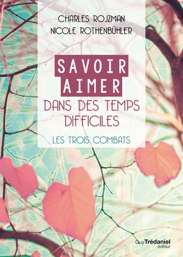 Savoir aimer dans des temps difficiles ; les trois combats