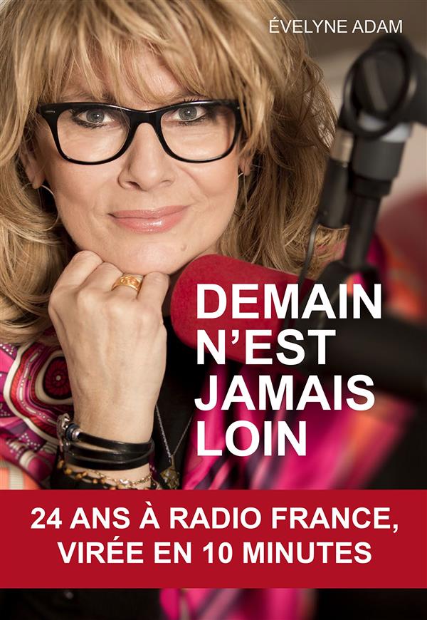 Demain n'est jamais loin ; 24 ans à Radio France, virée en 10 minutes