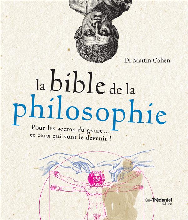 La bible de la philosophie ; pour tous les accros du genre... et ceux qui vont le devenir !