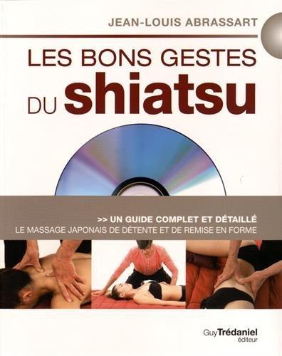 Les bons gestes du shiatsu ; le massage japonais de détente et de remise en forme ; un guide complet et détaillé