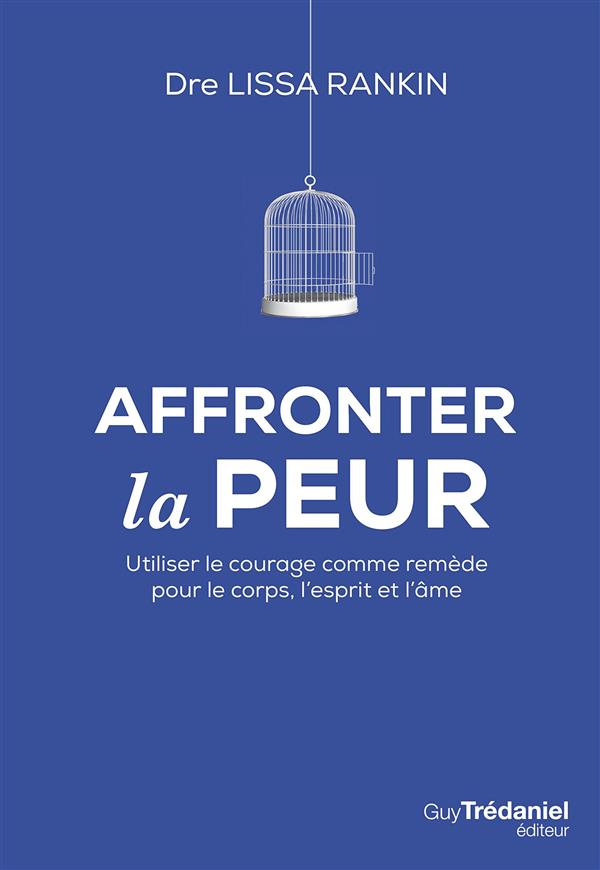 Affronter la peur ; utiliser le courage comme remède pour le corps, l'esprit et l'âme