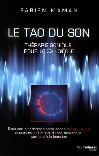 [épuisé] Le tao du son ; thérapie sonique pour le XXIe siècle ; basé sur la recherche révolutionnaire son/cellule documentant l'impact du son acoustique sur la cellule humaine
