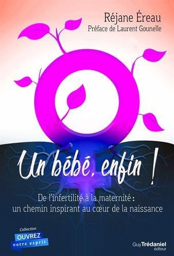 Un bébé, enfin ! de l'infertilité à la maternité : un chemin inspirant au coeur de la naissance (préface Laurent Gounelle)