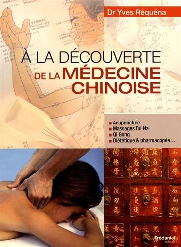 à la découverte de la médecine chinoise ; acupuncture, massage Tui Na, Qi Gong, diététique & pharmacopée...