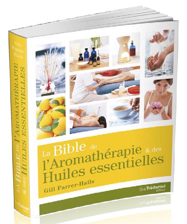 La bible de l'aromathérapie & des huiles essentielles