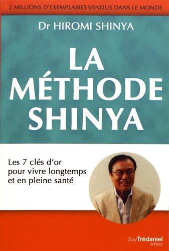 La méthode Shinya ; les 7 clés d'or pour vivre longtemps et pleine santé