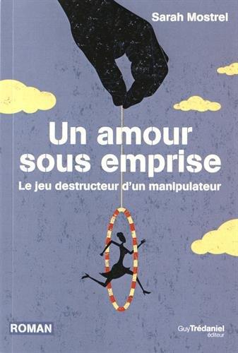 Un amour sous emprise ; le jeu destructeur d'un manipulateur